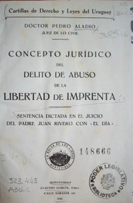 Concepto jurídico del delito de abuso de la libertad de imprenta : sentencia dictada en el juicio del padre Juan Rivero con "El Día"