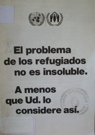 El problema de los refugiados no es insoluble : a menos que Ud. lo considere así