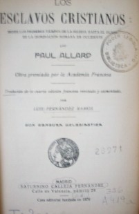 Los esclavos cristianos : desde los primeros tiempos de la iglesia hasta el ocaso de la dominación romana en occidente