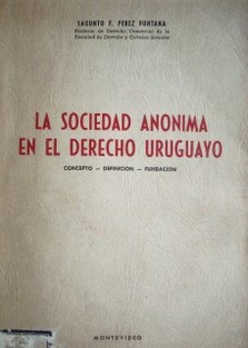 La sociedad anónima en el Derecho uruguayo : concepto, definición, fundación