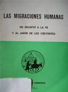 Las migraciones humanas : un desafío a la fe y al amor de los creyentes