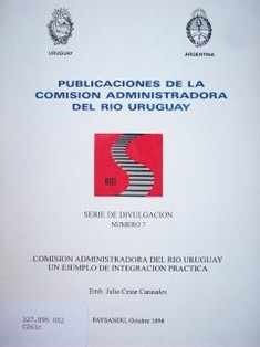 Comisión Administradora del Río Uruguay : un ejemplo de integración práctica