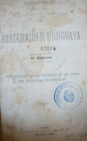 La fraternidad uruguaya : adhesiones, observaciones y un poco de polémica impersonal
