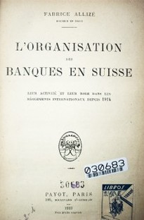 L'organisation des banques en Suisse : leur activité et leur role dans les Règlements Internationaux depuis 1914