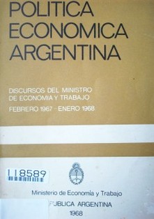 Política económica argentina : discursos del Ministro de Economía y Trabajo : febrero 1967 - enero 1968