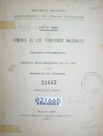 Ley Nº 5.559 de Fomento de los Territorios Nacionales y su discusión parlamentaria : decreto Reglamentario de la Ley y sobre Reservas de Tránsito