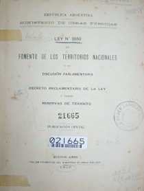 Ley Nº 5.559 de Fomento de los Territorios Nacionales y su discusión parlamentaria : decreto Reglamentario de la Ley y sobre Reservas de Tránsito