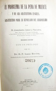 El problema de la pena de muerte : y de sus sustitutivos legales : sustitutivo para la represión del anarquismo