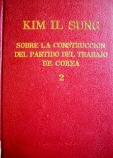 Sobre la construcción del Partido del Trabajo de Corea 2