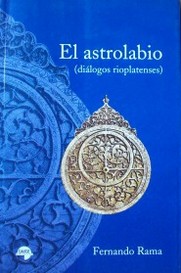 El astrolabio : (diálogos rioplatenses)