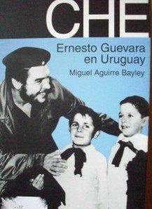 Che : Ernesto Guevara en Uruguay