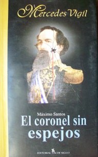 El coronel sin espejos : Máximo Santos