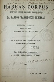 Habeas Corpus interpuesto a favor del senador nacionalista electo Dr. Carlos Washington Lencinas y querella criminal contra los autores de la detención