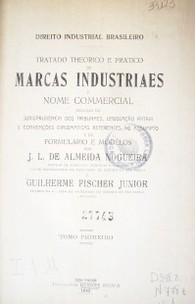 Tratado theorico e pratico de marcas industriaes e nome comercial : seguido da jurisprudencia dos tribunales, legislaçao patria e conveonçoes diplomaticas referentes ao assumpto e de formulario e modelos