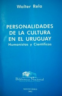 Personalidades de la cultura en el Uruguay : humanistas y científicos