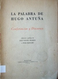 La palabra de Hugo Antuña : conferencias y discursos