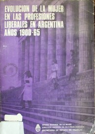 Evolución de la mujer en las profesiones liberales en Argentina (1900-1965)