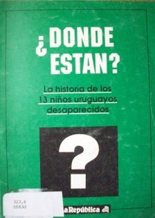 ¿Donde estan? : la historia de los niños uruguayos desaparecidos