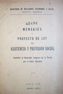 Mensajes y proyecto de ley de asistencia y previsión social : remitidos al Honorable Congreso de la Nación por el Poder Ejecutivo