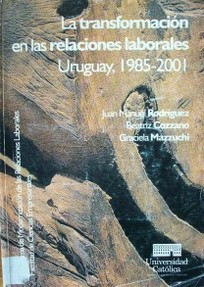 La transformación en las relaciones laborales Uruguay, 1985-2001