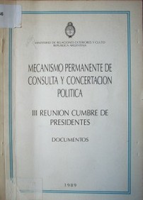 Mecanismo permanente de consulta y concertación política : III reunión cumbre de presidentes. Documentos
