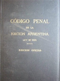Código Penal de la Nación Argentina : ley Nº 11.179 con las modificaciones de las leyes 11.221 y 11.309