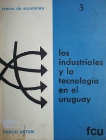 Los industriales y la tecnología : un análisis de las actitudes de los empresarios uruguayos