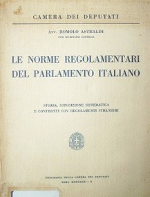 Le norme regolamentari del parlamento italiano : storia, esposizione sistematica e confronti con regolamenti stranieri