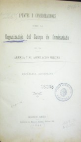 Apuntes y consideraciones sobre la organización del cuerpo de comisariado de la Armada y su asimilación militar : República Argentina