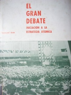 El gran debate : iniciación a la estrategia atómica