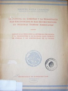 La justicia, la libertad y la democracia han encontrado su más seguro refugio en nuestras tierras americanas : llegue a la meta con la antorcha encendida y la transmitiré a mi sucesor como símbolo de unidad y de continuidad de la patria