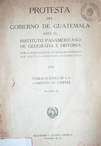 Protesta del gobierno de Guatemala ante el Instituto Panamericano de Geografía e Historia