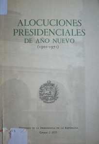 Alocuciones presidenciales de año nuevo : (1901-1971)