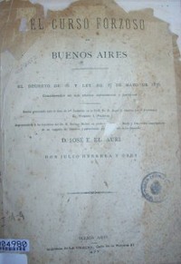 El curso forzoso en Buenos  Aires : el decreto de 16 y ley de 17 de mayo de 1876 considerados en sus efectos económicos y jurídicos