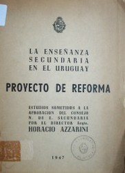 La Enseñanza Secundaria en el Uruguay : proyecto de reforma