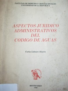 Aspectos jurídico-administrativos del Código de Aguas