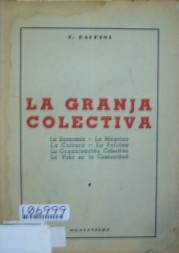 La granja colectiva : (la economía, la maquina, la cultura, la politica, la organización colectiva, la vida en la comunidad)