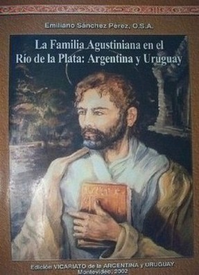 La familia Agustiniana en el Río de la Plata : Argentina y Uruguay