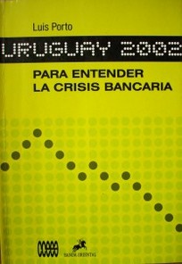 Para entender la crisis bancaria : Uruguay 2002