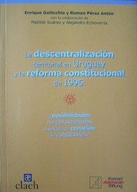 La descentralización territorial en Uruguay y la reforma constitucional de 1996 : ¿posibilidades no aprovechadas o período de creación de condiciones?