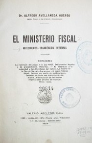 El ministerio fiscal : antecedentes - organización - reformas