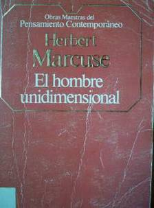 El hombre unidimensional : ensayo sobre la ideología de la sociedad industrial avanzada