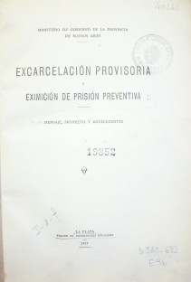 Excarcelación provisoria y eximición de prisión preventiva : mensaje, proyecto y antecedentes