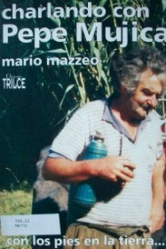 Charlando con Pepe Mujica : con los pies en la tierra...