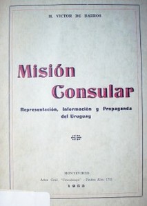 Misión consular : representación, información y propaganda del Uruguay