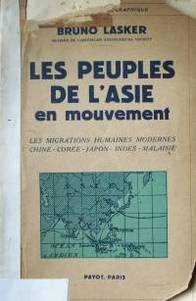 Les peuples de l'Asie en mouvement : les migrations humaines modernes en Chine, au Japon, aux Indes, en Malasie, etc. ...