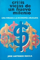 Crisis viejas de un nuevo milenio : una mirada a la economía uruguaya
