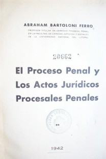 El Proceso Penal y los Actos Jurídicos Procesales Penales