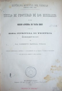 Título de propiedad de los minerales de la región aurífera de Tacuarembó y de la zona cuprífera de Yucutujá del departamento de Salto