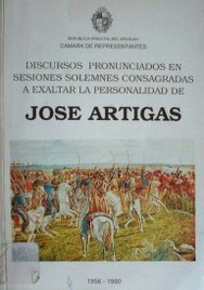 Discursos pronunciados en sesiones solemnes consagradas a exaltar la personalidad de José Artigas : 1990-1994